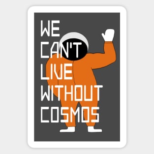 We can't live without cosmos with cosmonaut Sticker